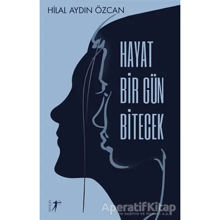 Hayat Bir Gün Bitecek - Hilal Aydın Özcan - Artemis Yayınları