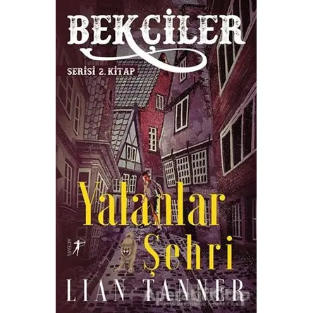 Yalanlar Şehri - Bekçiler Serisi 2. Kitap - Lian Tanner - Artemis Yayınları