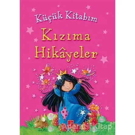 Küçük Kitabım : Kızıma Hikayeler - Kolektif - Pena Yayınları