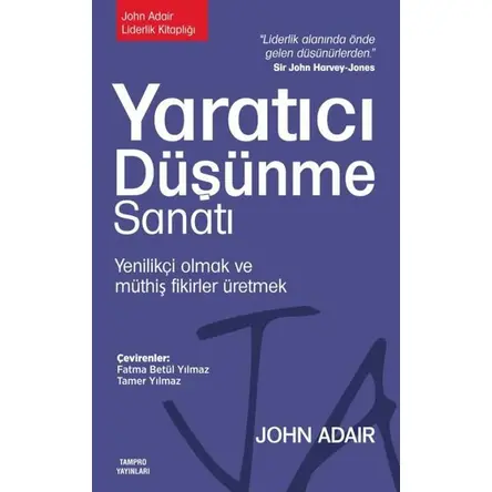 Yaratıcı Düşünme Sanatı: Yenilikçi Olmak ve Müthiş Fikirler Üretmek - John Adair - Tampro Yayınları