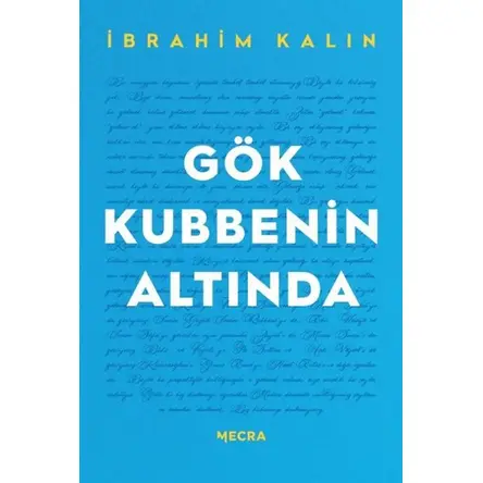 Gök Kubbenin Altında - İbrahim Kalın - Mecra Kitap