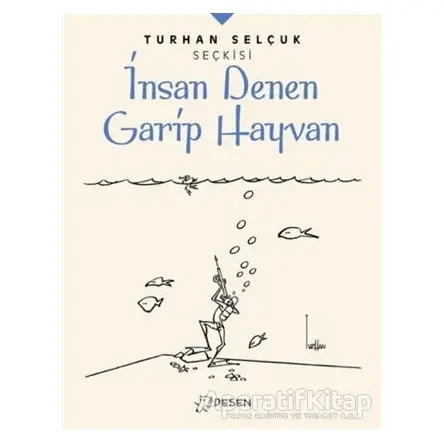 İnsan Denen Garip Hayvan - Turhan Selçuk Seçkisi - Turhan Selçuk - Desen Yayınları