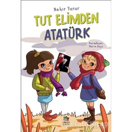 Tut Elimden Atatürk - Nehir Yarar - İthaki Çocuk Yayınları