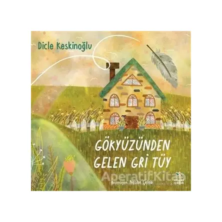 Gökyüzünden Gelen Gri Tüy - Dicle Keskinoğlu - İthaki Çocuk Yayınları