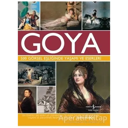 Goya 500 Görsel Eşliğinde Yaşamı Ve Eserleri - Susie Hodge - İş Bankası Kültür Yayınları