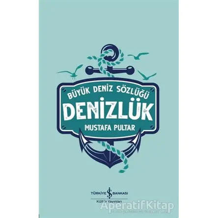 Denizlük - Büyük Deniz Sözlüğü - Mustafa Pultar - İş Bankası Kültür Yayınları