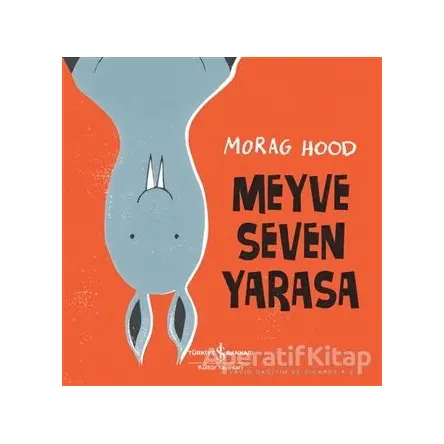 Meyve Seven Yarasa - Morag Hood - İş Bankası Kültür Yayınları