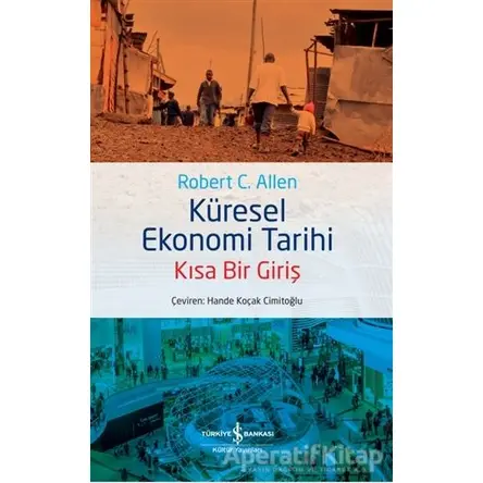Küresel Ekonomi Tarihi - Kısa Bir Giriş - Robert C. Allen - İş Bankası Kültür Yayınları