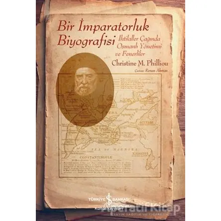 Bir İmparatorluk Biyografisi - Christine M. Philliou - İş Bankası Kültür Yayınları