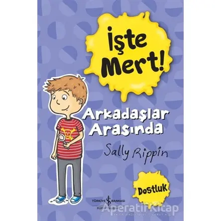 İşte Mert!: Arkadaşlar Arasında - Dostluk - Sally Rippin - İş Bankası Kültür Yayınları