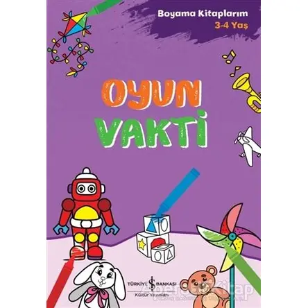 Oyun Vakti - Boyama Kitaplarım 3-4 Yaş - Kolektif - İş Bankası Kültür Yayınları