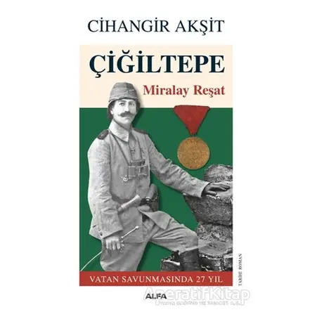 Çiğiltepe - Miralay Reşat - Cihangir Akşit - Alfa Yayınları