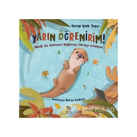 Yarın Öğrenirim! - Minik Su Samuru Bağımsız Olmayı Erteliyor