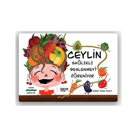 Ceylin Sağlıklı Beslenmeyi Öğreniyor - Gizem Irk - Parya Kitap