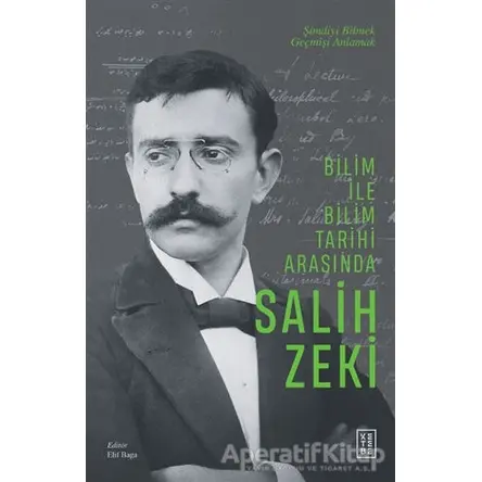 Bilim ile Bilim Tarihi Arasında Salih Zeki - Elif Baga - Ketebe Yayınları
