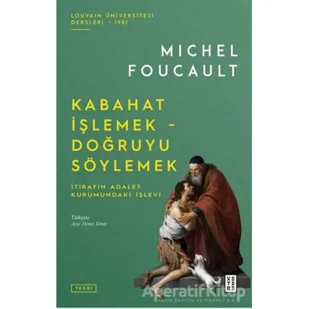 Kabahat İşlemek - Doğruyu Söylemek - Michel Foucault - Ketebe Yayınları