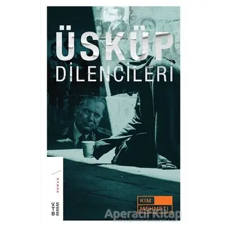 Üsküp Dilencileri - Kim Mehmeti - Ketebe Yayınları
