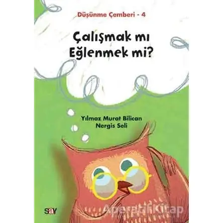 Çalışmak mı Eğlenmek mi? - Düşünme Çemberi 4 - Nergis Seli - Say Yayınları