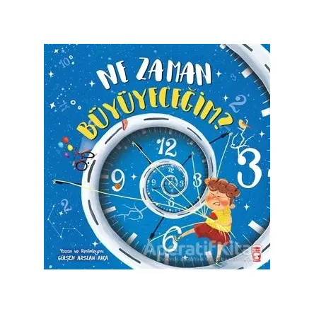 Ne Zaman Büyüyeceğim? - Gülşen Arslan Akça - Timaş Çocuk