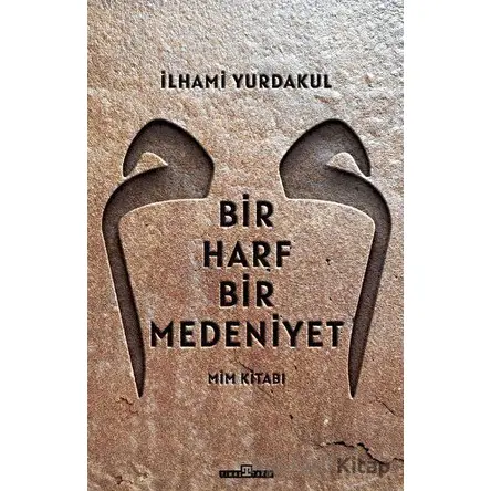 Bir Harf Bir Medeniyet Mim Kitabı - İlhami Yurdakul - Timaş Yayınları
