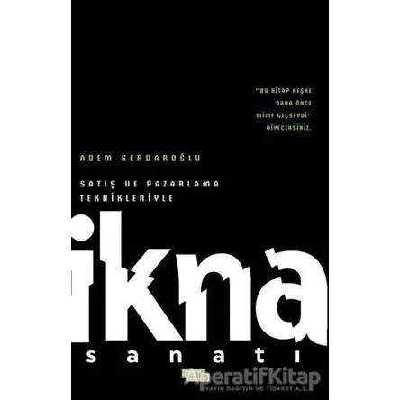 Satış ve Pazarlama Teknikleriyle İkna Sanatı - Adem Serdaroğlu - İnsan ve Hayat Kitaplığı