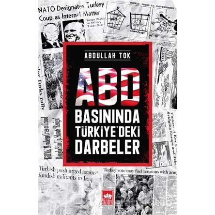 ABD Basınında Türkiyedeki Darbeler - Abdullah Tok - Ötüken Neşriyat
