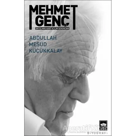 Mehmet Genç - Bir Alimin Hayat ve İlim Serancamı - Abdullah Mesud Küçükkalay - Ötüken Neşriyat