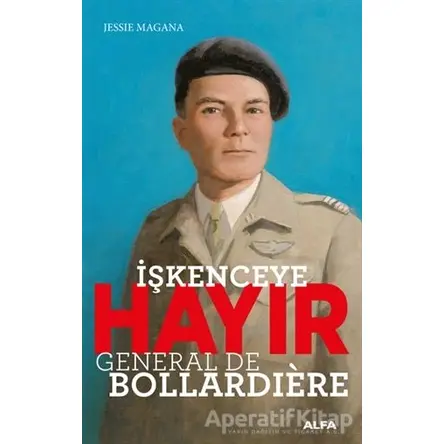 İşkenceye Hayır - General De Bollardiere - Jessie Magana - Alfa Yayınları