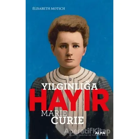 Yılgınlığa Hayır - Marie Curie - Elisabeth Motsch - Alfa Yayınları