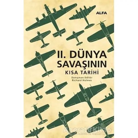 2. Dünya Savaşının Kısa Tarihi (Ciltli) - Richard Holmes - Alfa Yayınları
