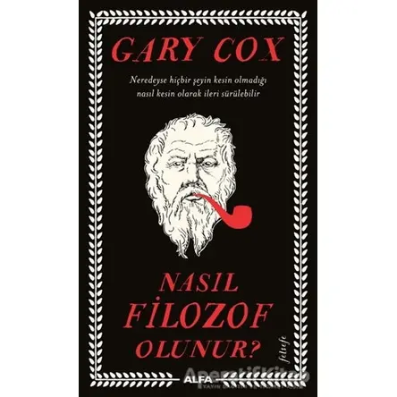 Nasıl Filozof Olunur? - Gary Cox - Alfa Yayınları