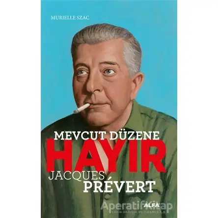 Mevcut Düzene Hayır - Jacques Prevert - Murielle Szac - Alfa Yayınları