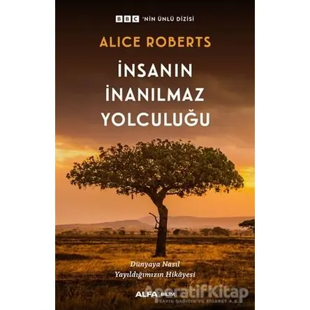 İnsanın İnanılmaz Yolculuğu - Alice Roberts - Alfa Yayınları