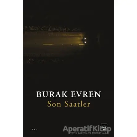 Son Saatler - Burak Evren - İthaki Yayınları
