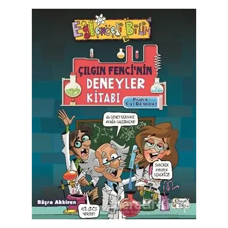 Çılgın Fencinin Deneyler Kitabı: Pratik Sıvı Deneyleri - Büşra Akkiren - Eğlenceli Bilgi Yayınları