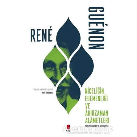 Niceliğin Egemenliği ve Ahirzaman Alametleri - Rene Guenon - Kapı Yayınları