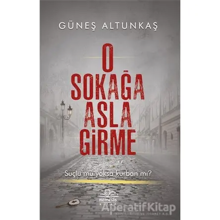 O Sokağa Asla Girme - Güneş Altunkaş - Nemesis Kitap