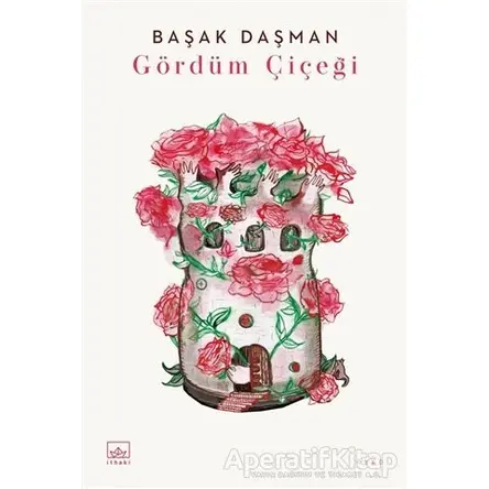 Gördüm Çiçeği - Başak Daşman - İthaki Yayınları