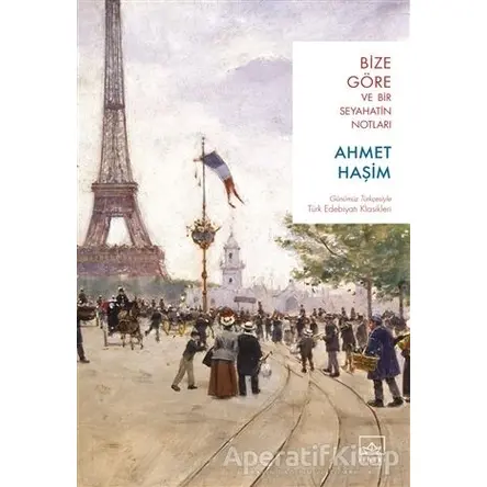 Bize Göre ve Bir Seyahatin Notları - Ahmet Haşim - İthaki Yayınları