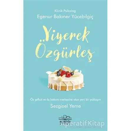 Yiyerek Özgürleş - Egenur Bakıner Yücebilgiç - Nemesis Kitap