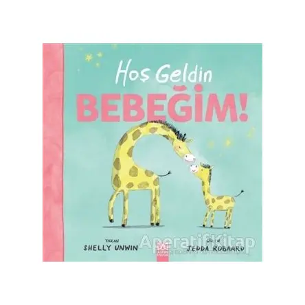 Hoşgeldin Bebeğim - Shelly Unwin - Altın Kitaplar