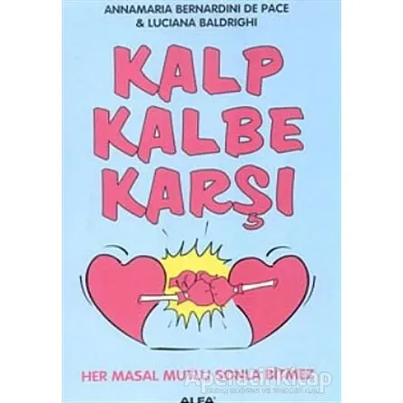 Kalp Kalbe Karşı Her Masal Mutlu Sonla Bitmez - Annamaria Bernardini De Pace - Alfa Yayınları