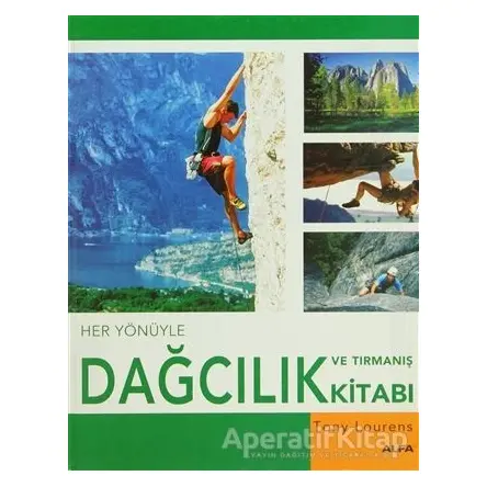 Her Yönüyle Dağcılık ve Tırmanış Kitabı - Tony Lourens - Alfa Yayınları