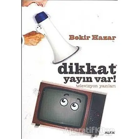 Dikkat Yayın Var! - Bekir Hazar - Alfa Yayınları