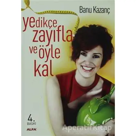 Yedikçe Zayıfla ve Öyle Kal - Banu Kazanç - Alfa Yayınları