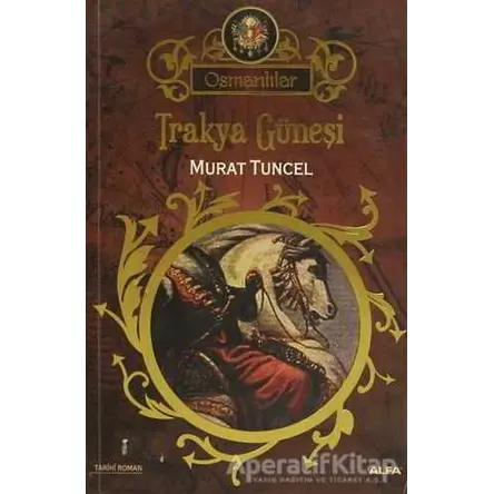 Osmanlılar 1 - Trakya Güneşi - Murat Tuncel - Alfa Yayınları