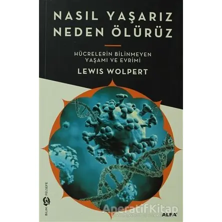 Nasıl Yaşarız Neden Ölürüz - Lewis Wolpert - Alfa Yayınları