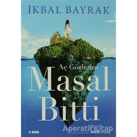 Aç Gözlerini Masal Bitti - İkbal Bayrak - Alfa Yayınları