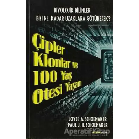Çipler Klonlar ve 100 Yaş Ötesi Yaşam - Joyce A. Schoemaker - Alfa Yayınları