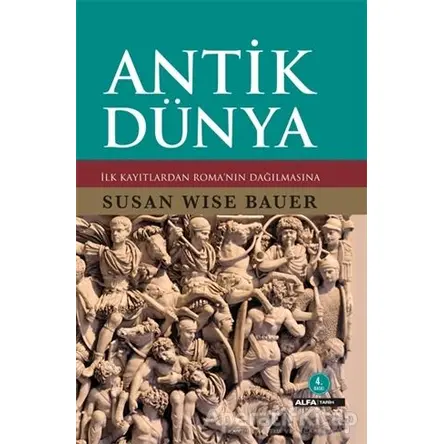 Antik Dünya - Susan Wise Bauer - Alfa Yayınları
